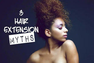 3 Common Hair Extension Myths It's Time To Cut Loose